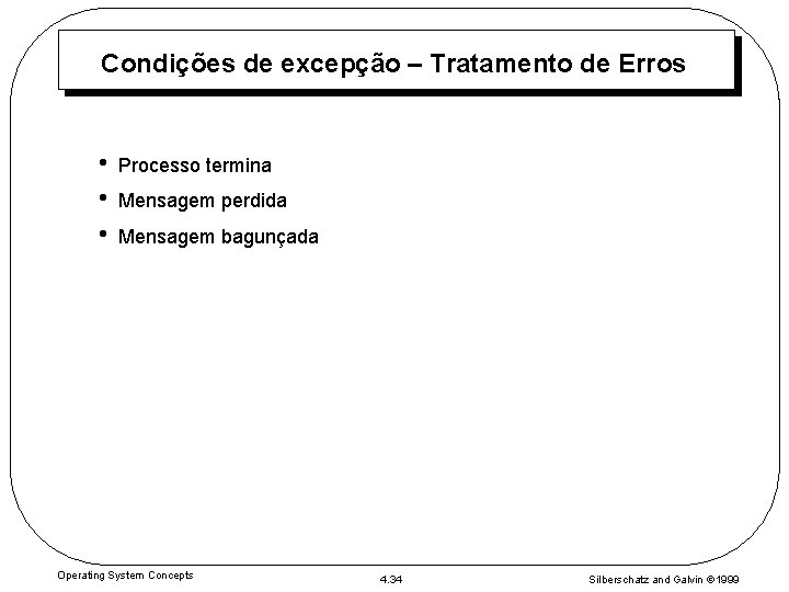 Condições de excepção – Tratamento de Erros • • • Processo termina Mensagem perdida