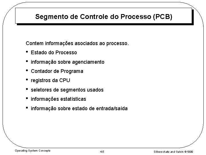 Segmento de Controle do Processo (PCB) Contem informações asociados ao processo. • • Estado