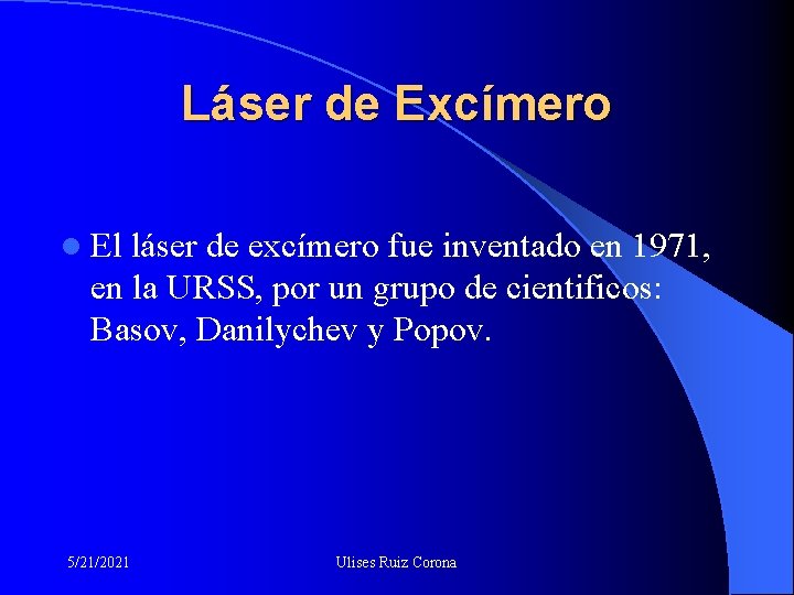 Láser de Excímero l El láser de excímero fue inventado en 1971, en la