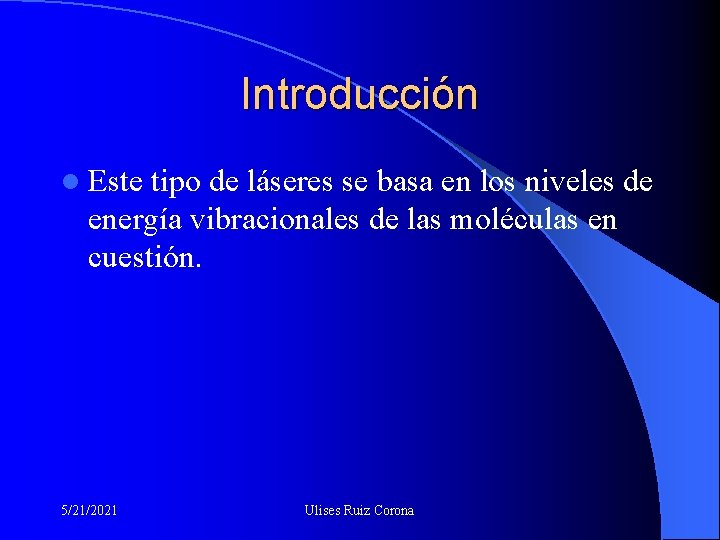 Introducción l Este tipo de láseres se basa en los niveles de energía vibracionales