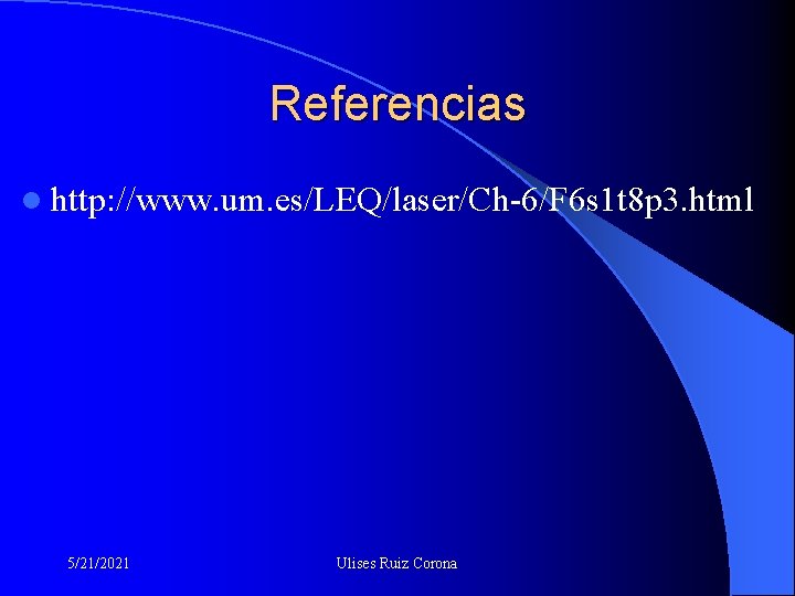 Referencias l http: //www. um. es/LEQ/laser/Ch-6/F 6 s 1 t 8 p 3. html