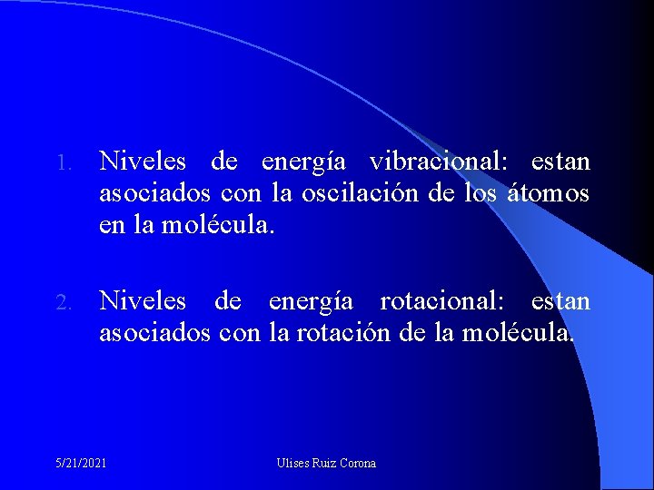 1. Niveles de energía vibracional: estan asociados con la oscilación de los átomos en