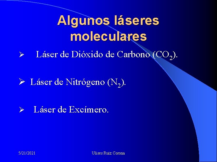 Algunos láseres moleculares Láser de Dióxido de Carbono (CO 2). Ø Ø Láser de