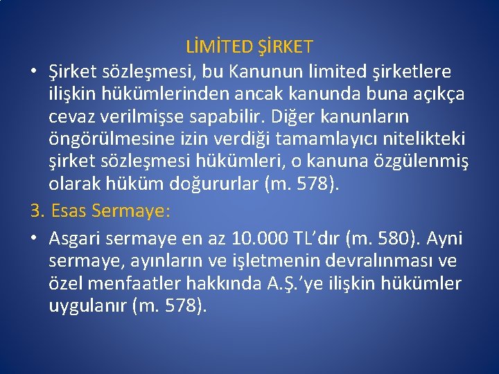 LİMİTED ŞİRKET • Şirket sözleşmesi, bu Kanunun limited şirketlere ilişkin hükümlerinden ancak kanunda buna