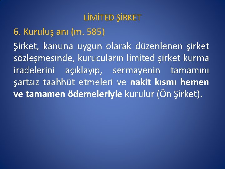 LİMİTED ŞİRKET 6. Kuruluş anı (m. 585) Şirket, kanuna uygun olarak düzenlenen şirket sözleşmesinde,