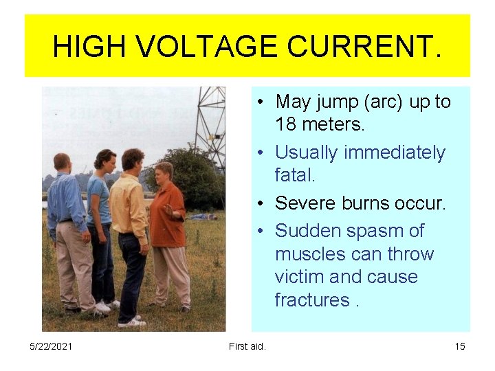 HIGH VOLTAGE CURRENT. • May jump (arc) up to 18 meters. • Usually immediately HIGH VOLTAGE CURRENT. • May jump (arc) up to 18 meters. • Usually immediately