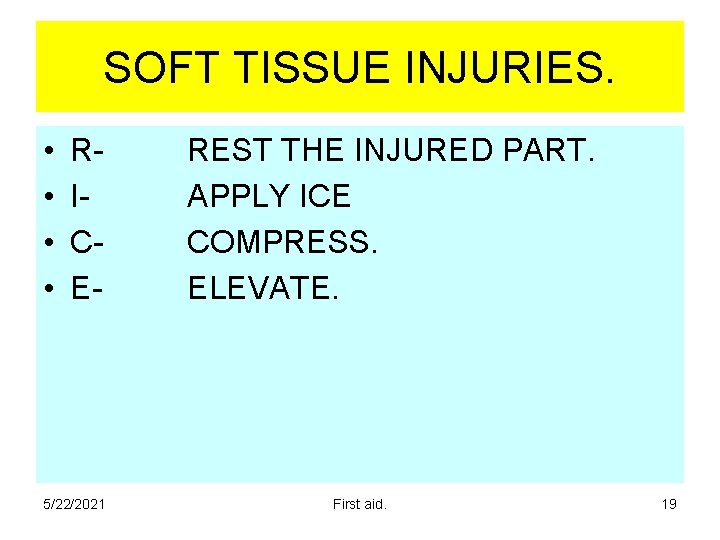 SOFT TISSUE INJURIES. • • RICE- 5/22/2021 REST THE INJURED PART. APPLY ICE COMPRESS. SOFT TISSUE INJURIES. • • RICE- 5/22/2021 REST THE INJURED PART. APPLY ICE COMPRESS.