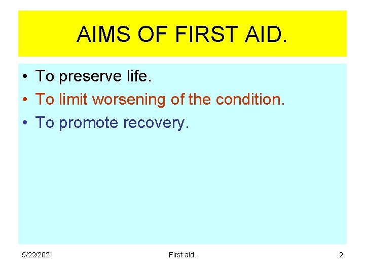 AIMS OF FIRST AID. • To preserve life. • To limit worsening of the AIMS OF FIRST AID. • To preserve life. • To limit worsening of the