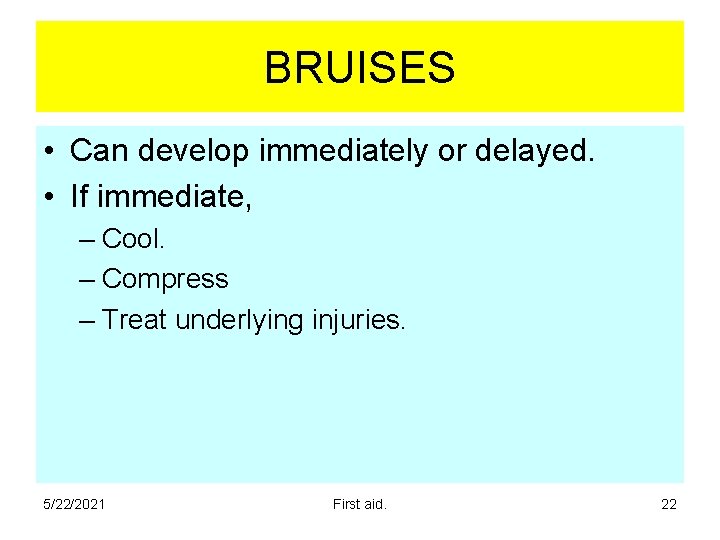 BRUISES • Can develop immediately or delayed. • If immediate, – Cool. – Compress BRUISES • Can develop immediately or delayed. • If immediate, – Cool. – Compress
