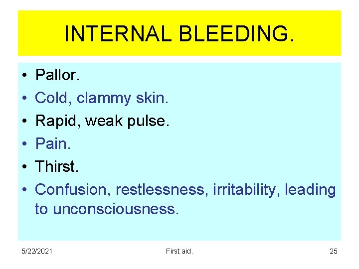 INTERNAL BLEEDING. • • • Pallor. Cold, clammy skin. Rapid, weak pulse. Pain. Thirst. INTERNAL BLEEDING. • • • Pallor. Cold, clammy skin. Rapid, weak pulse. Pain. Thirst.