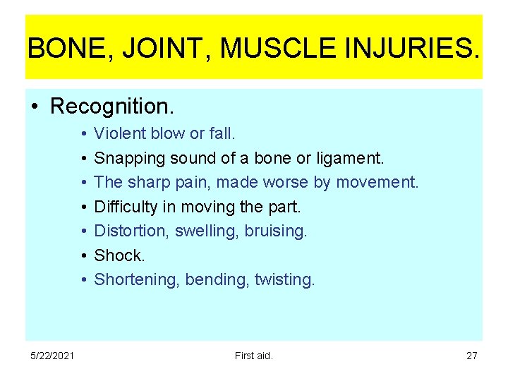 BONE, JOINT, MUSCLE INJURIES. • Recognition. • • 5/22/2021 Violent blow or fall. Snapping BONE, JOINT, MUSCLE INJURIES. • Recognition. • • 5/22/2021 Violent blow or fall. Snapping