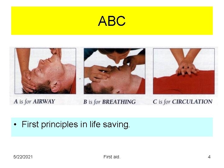 ABC • First principles in life saving. 5/22/2021 First aid. 4 ABC • First principles in life saving. 5/22/2021 First aid. 4