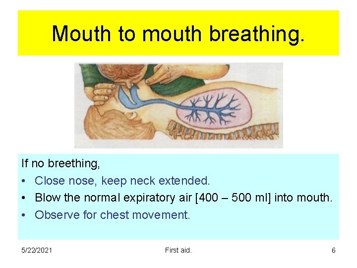 Mouth to mouth breathing. If no breething, • Close nose, keep neck extended. • Mouth to mouth breathing. If no breething, • Close nose, keep neck extended. •