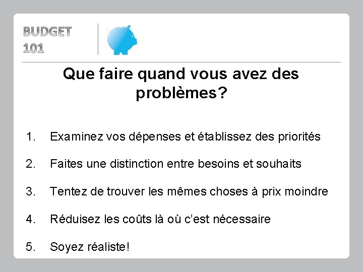 Que faire quand vous avez des problèmes? 1. Examinez vos dépenses et établissez des