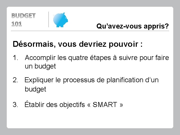 Qu’avez-vous appris? Désormais, vous devriez pouvoir : 1. Accomplir les quatre étapes à suivre