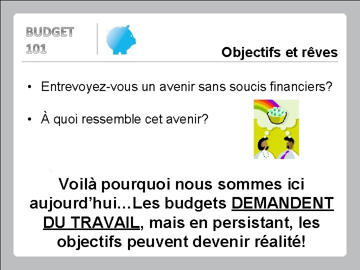 Objectifs et rêves • Entrevoyez-vous un avenir sans soucis financiers? • À quoi ressemble