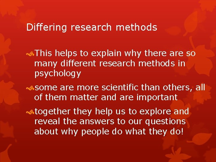 Differing research methods This helps to explain why there are so many different research