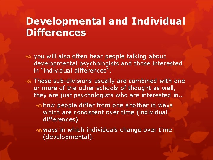 Developmental and Individual Differences you will also often hear people talking about developmental psychologists