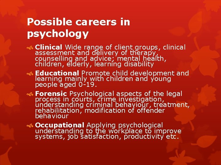 Possible careers in psychology Clinical Wide range of client groups, clinical assessment and delivery