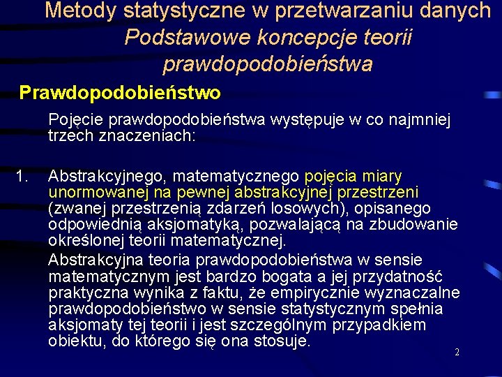 Metody statystyczne w przetwarzaniu danych Podstawowe koncepcje teorii prawdopodobieństwa Prawdopodobieństwo Pojęcie prawdopodobieństwa występuje w