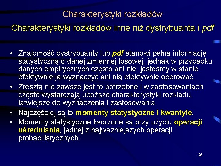 Charakterystyki rozkładów inne niż dystrybuanta i pdf • Znajomość dystrybuanty lub pdf stanowi pełną