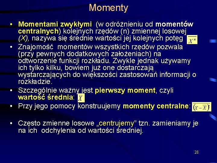 Momenty • Momentami zwykłymi (w odróżnieniu od momentów centralnych) kolejnych rzędów (n) zmiennej losowej