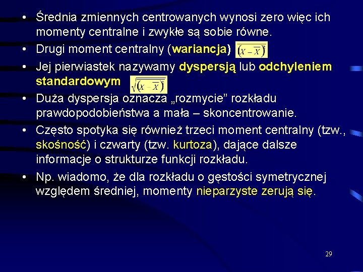  • Średnia zmiennych centrowanych wynosi zero więc ich momenty centralne i zwykłe są