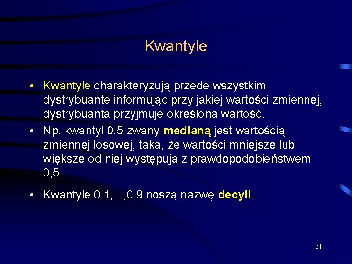 Kwantyle • Kwantyle charakteryzują przede wszystkim dystrybuantę informując przy jakiej wartości zmiennej, dystrybuanta przyjmuje