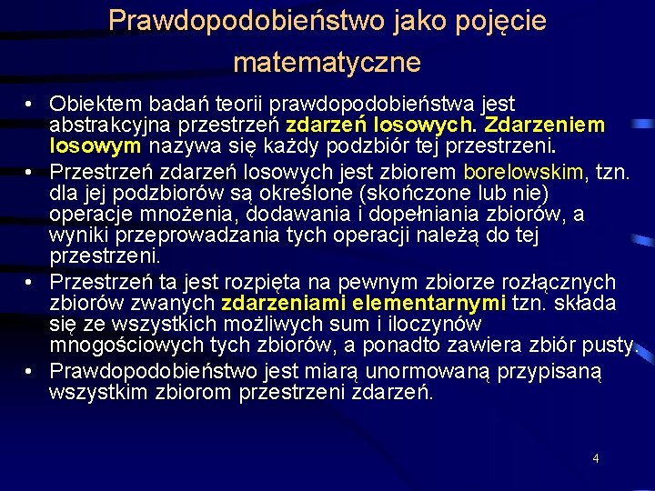 Prawdopodobieństwo jako pojęcie matematyczne • Obiektem badań teorii prawdopodobieństwa jest abstrakcyjna przestrzeń zdarzeń losowych.