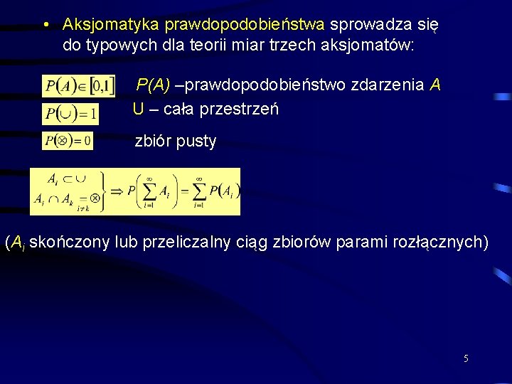  • Aksjomatyka prawdopodobieństwa sprowadza się do typowych dla teorii miar trzech aksjomatów: P(A)