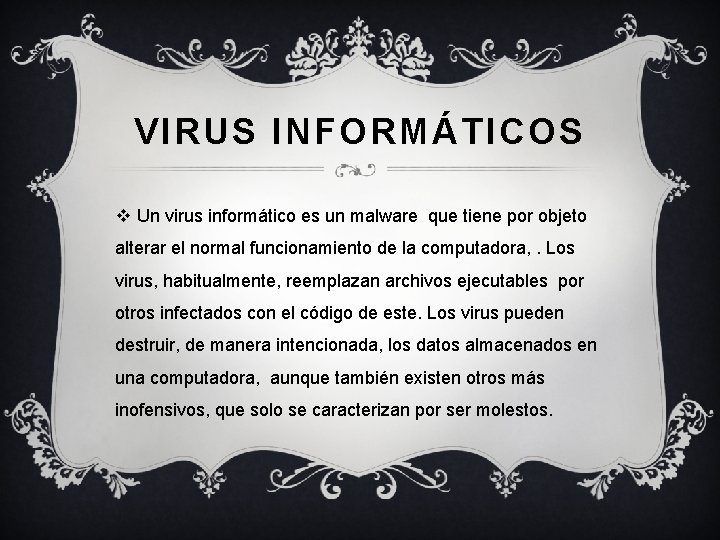 VIRUS INFORMÁTICOS v Un virus informático es un malware que tiene por objeto alterar VIRUS INFORMÁTICOS v Un virus informático es un malware que tiene por objeto alterar
