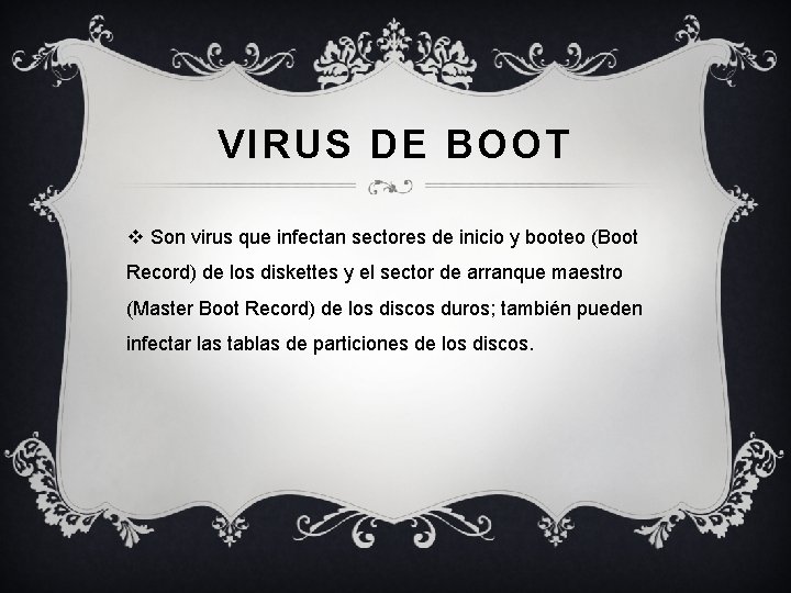 VIRUS DE BOOT v Son virus que infectan sectores de inicio y booteo (Boot