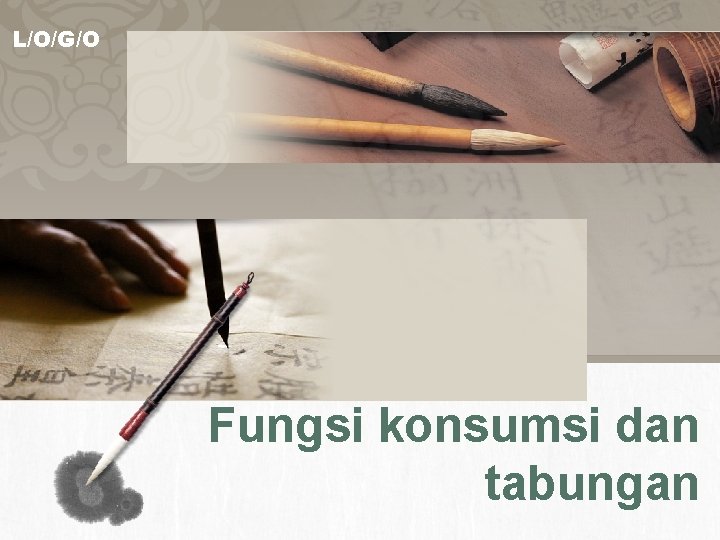 L/O/G/O Fungsi konsumsi dan tabungan 