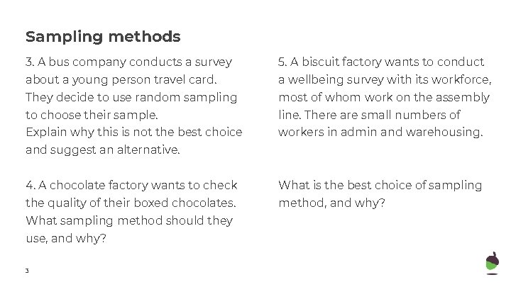 Sampling methods 3. A bus company conducts a survey 5. A biscuit factory wants