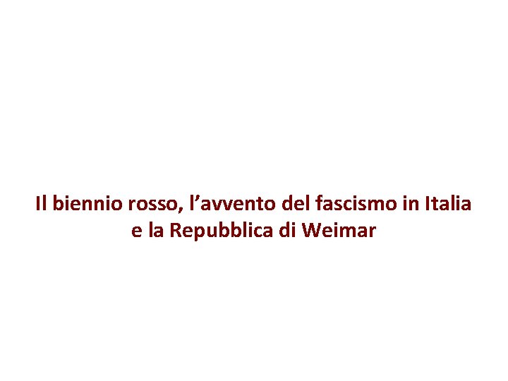 Il biennio rosso, l’avvento del fascismo in Italia e la Repubblica di Weimar 