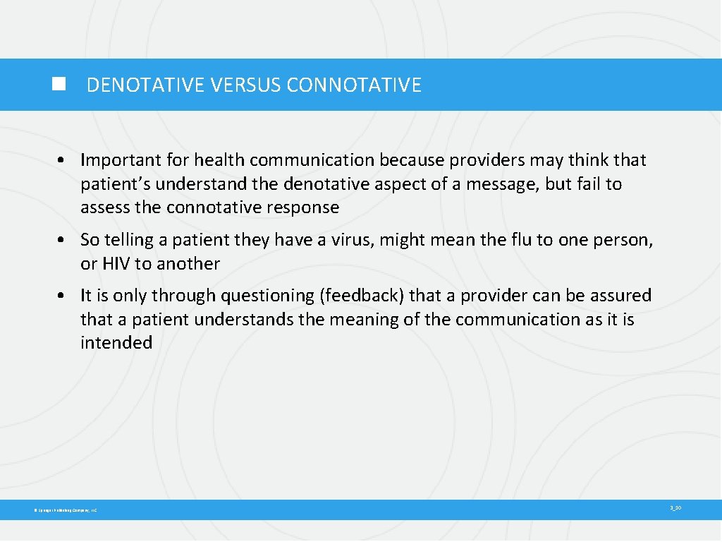  DENOTATIVE VERSUS CONNOTATIVE • Important for health communication because providers may think that
