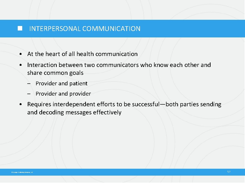  INTERPERSONAL COMMUNICATION • At the heart of all health communication • Interaction between