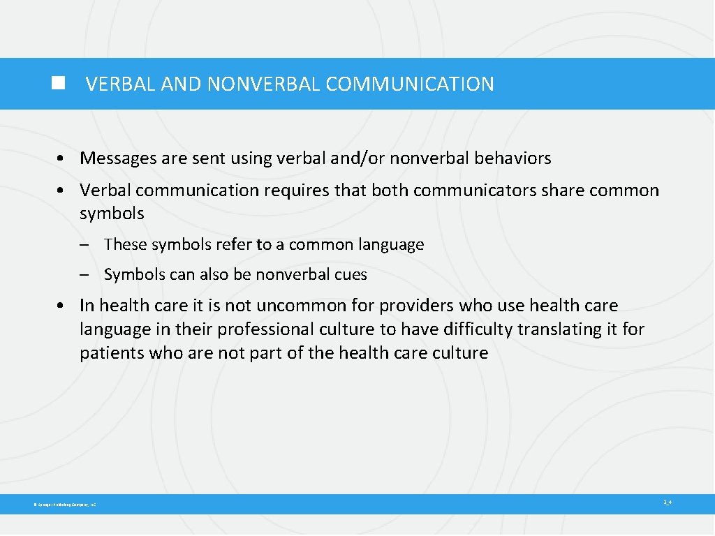  VERBAL AND NONVERBAL COMMUNICATION • Messages are sent using verbal and/or nonverbal behaviors