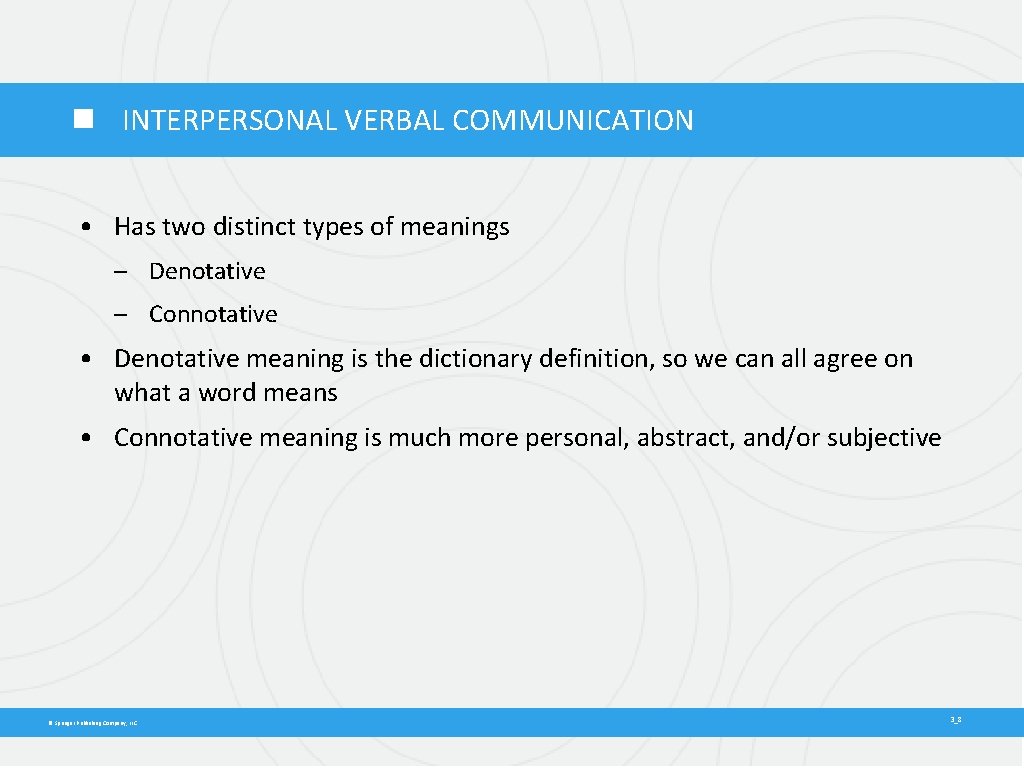  INTERPERSONAL VERBAL COMMUNICATION • Has two distinct types of meanings – Denotative –