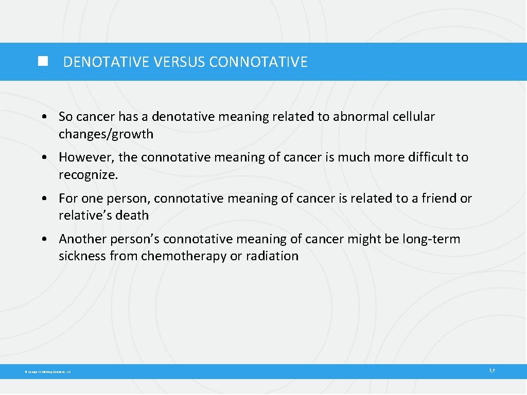  DENOTATIVE VERSUS CONNOTATIVE • So cancer has a denotative meaning related to abnormal