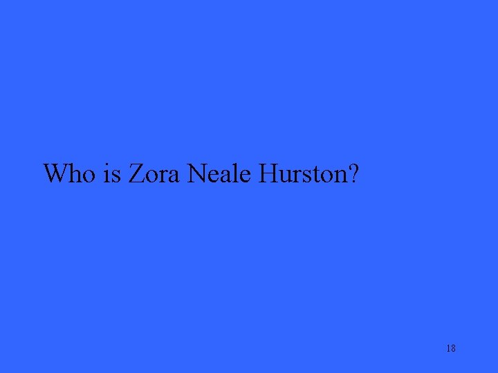 Who is Zora Neale Hurston? 18 