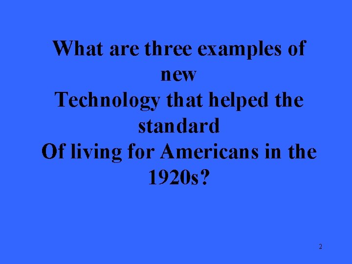 What are three examples of new Technology that helped the standard Of living for