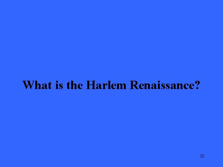 What is the Harlem Renaissance? 20 