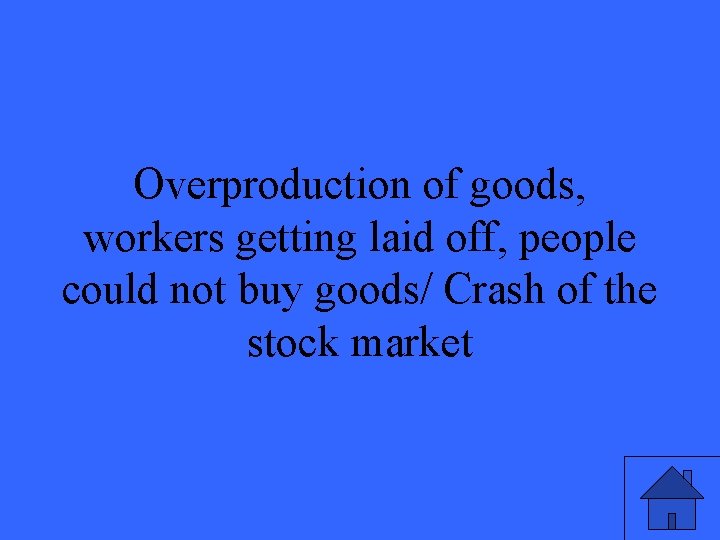 Overproduction of goods, workers getting laid off, people could not buy goods/ Crash of