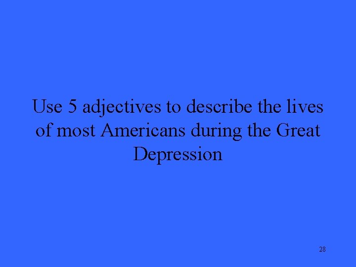 Use 5 adjectives to describe the lives of most Americans during the Great Depression