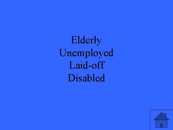 Elderly Unemployed Laid-off Disabled 37 