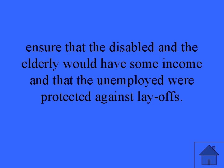 ensure that the disabled and the elderly would have some income and that the