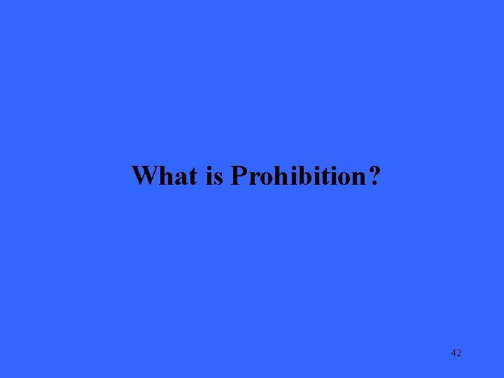 What is Prohibition? 42 