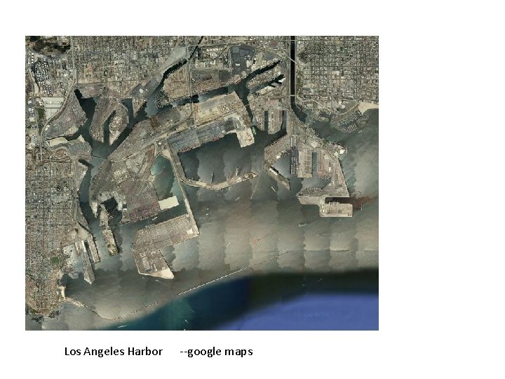 Los Angeles Harbor --google maps Los Angeles Harbor --google maps