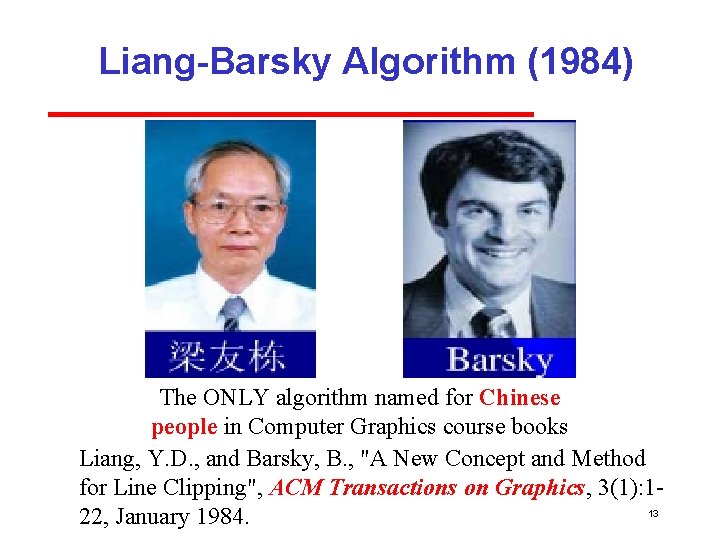 Liang-Barsky Algorithm (1984) The ONLY algorithm named for Chinese people in Computer Graphics course